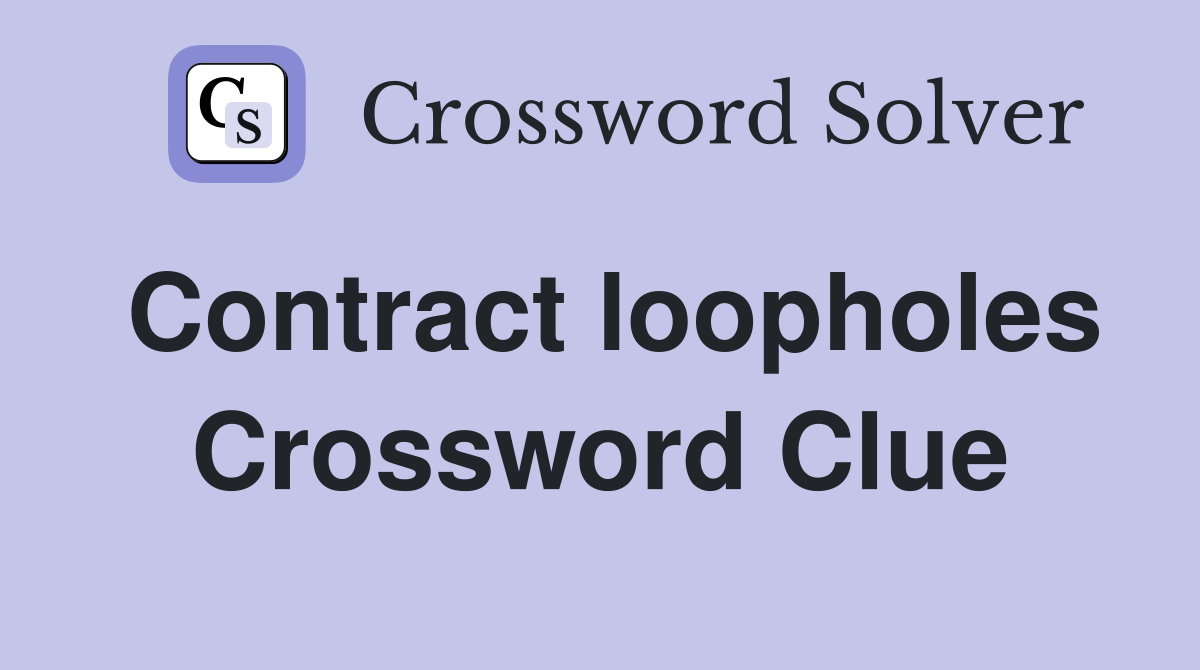 Contract loopholes Crossword Clue