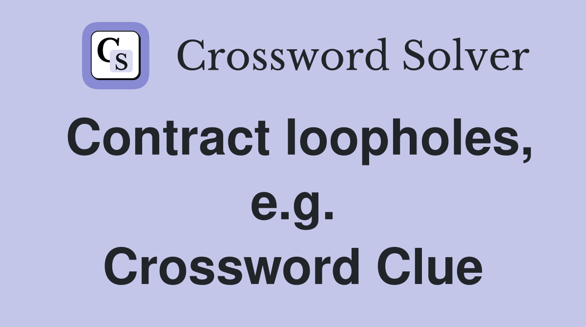 Contract loopholes, e.g. Crossword Clue