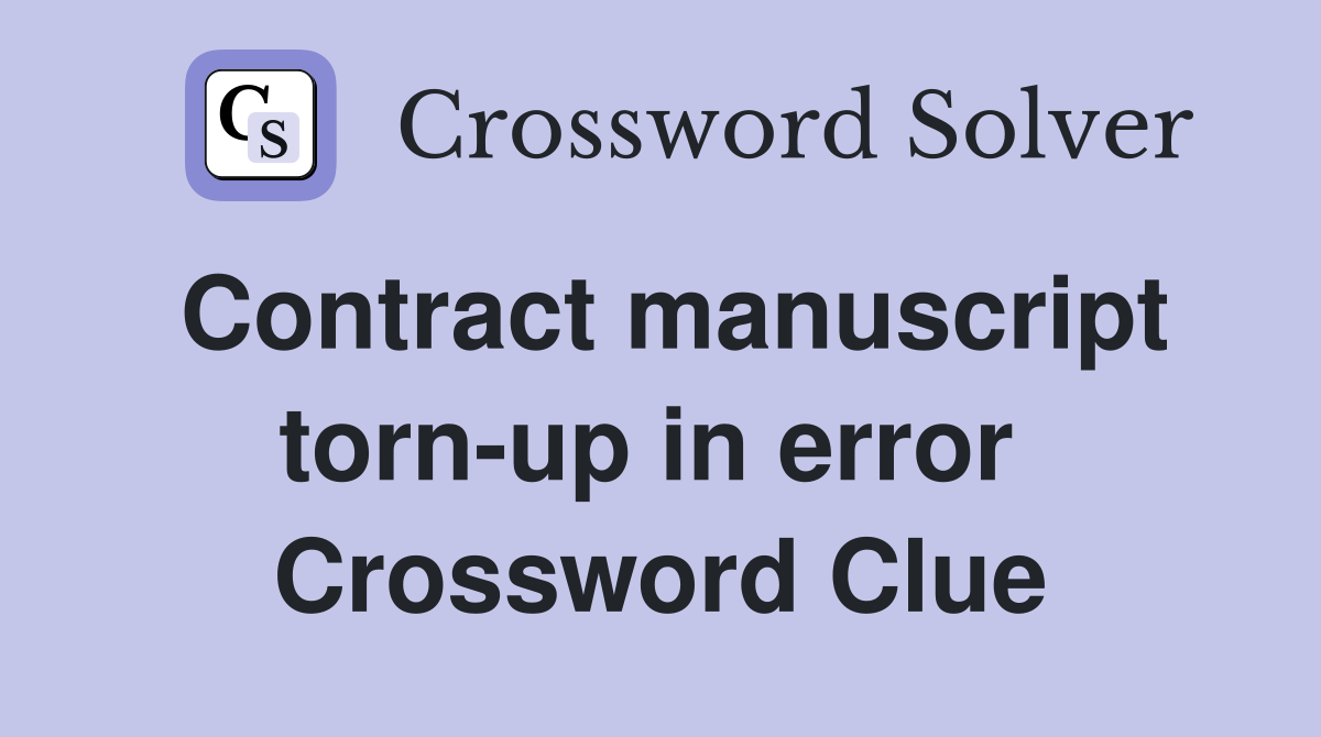 Contract manuscript torn-up in error  Crossword Clue