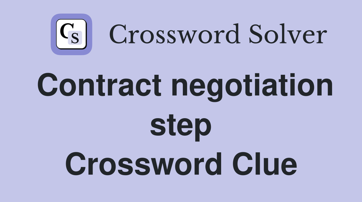 Contract negotiation step Crossword Clue
