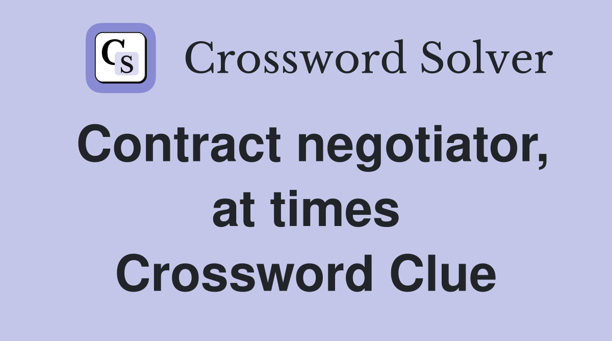 Contract negotiator, at times Crossword Clue
