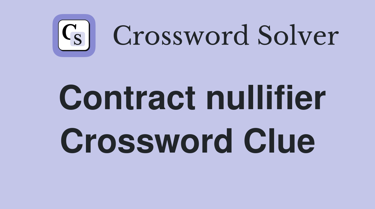 Contract nullifier Crossword Clue