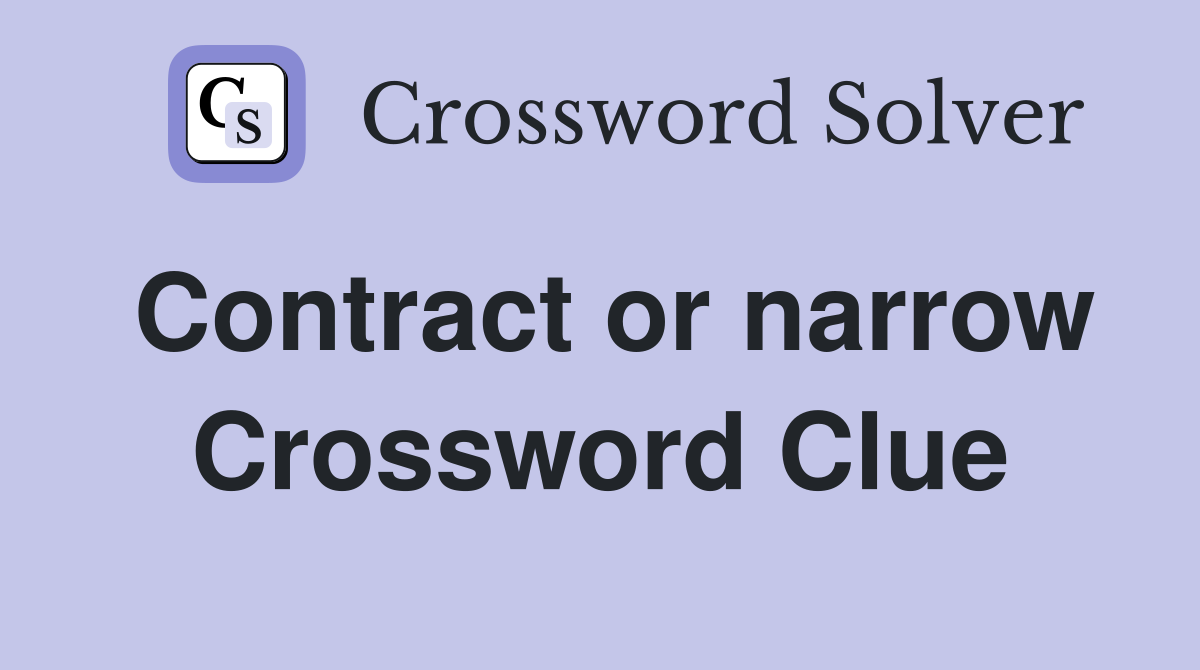 Contract or narrow Crossword Clue