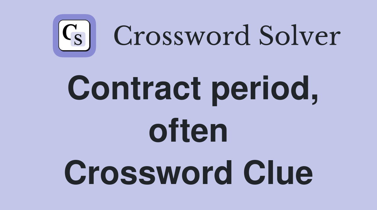 Contract period, often Crossword Clue