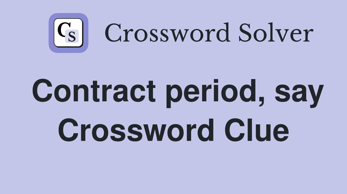 Contract period, say Crossword Clue