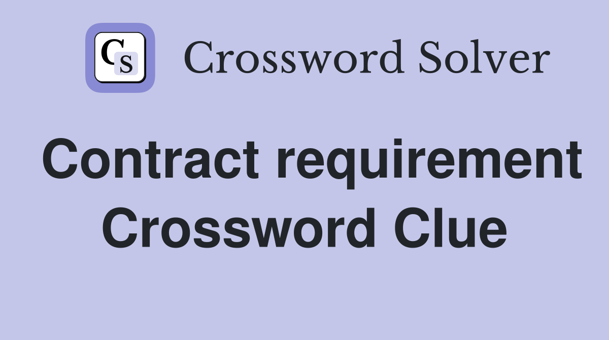 Contract requirement Crossword Clue