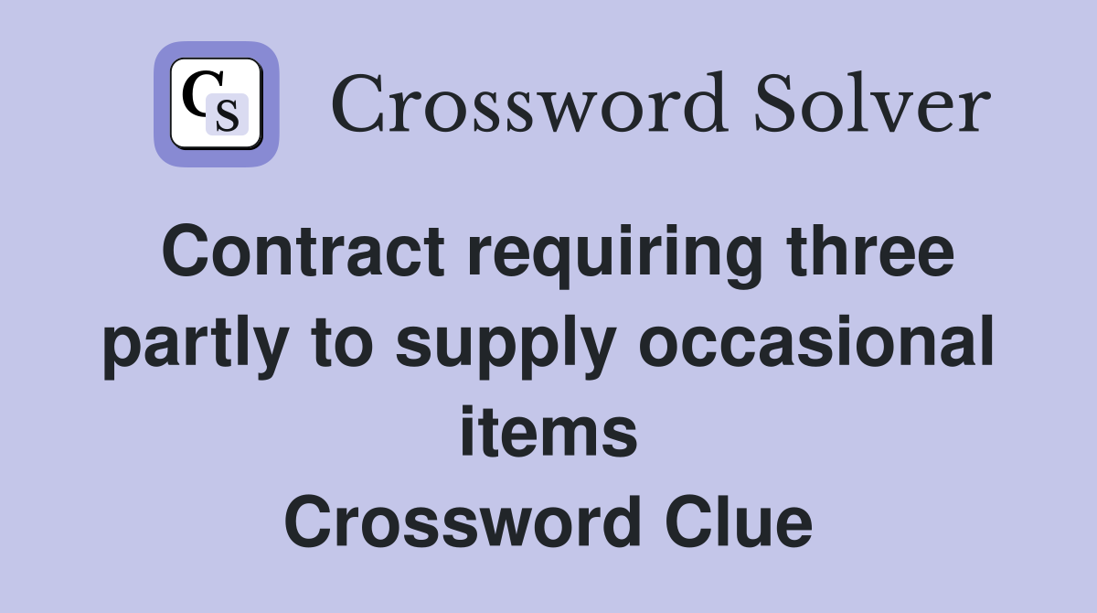 Contract requiring three partly to supply occasional items Crossword Clue