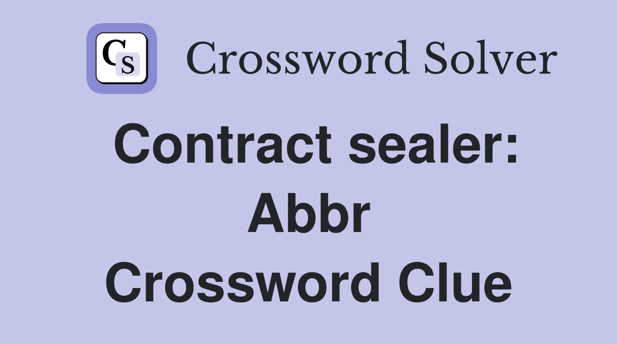 Contract sealer: Abbr Crossword Clue