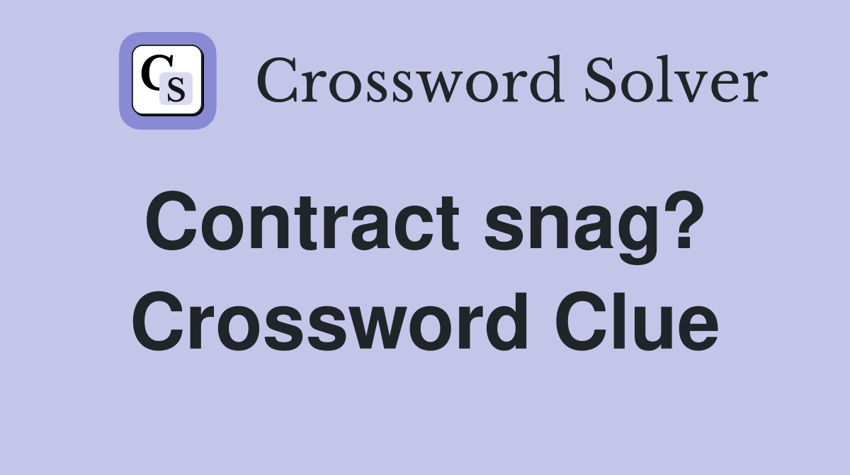 Contract snag?  Crossword Clue