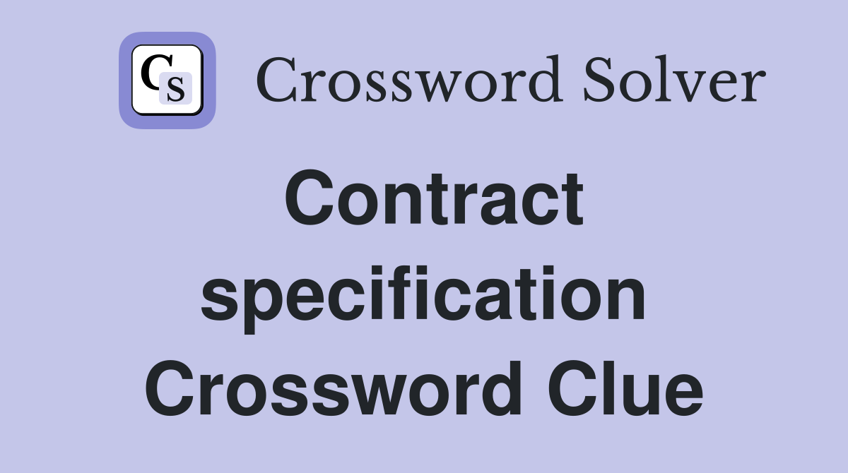 Contract specification Crossword Clue