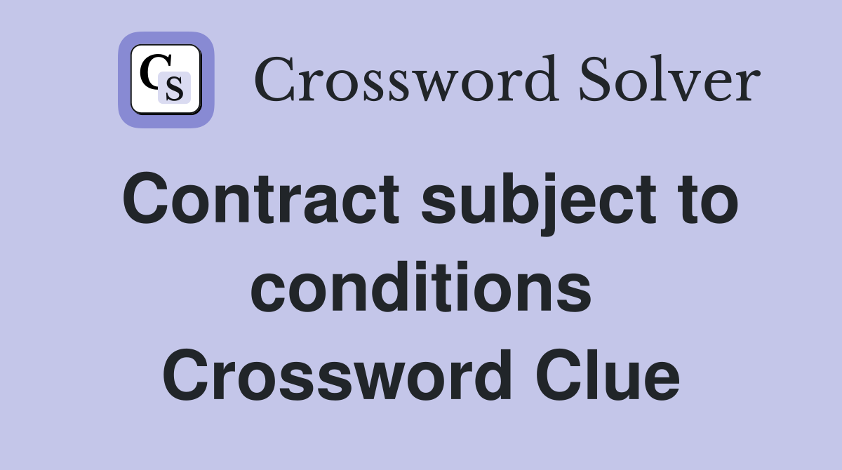 Contract subject to conditions Crossword Clue