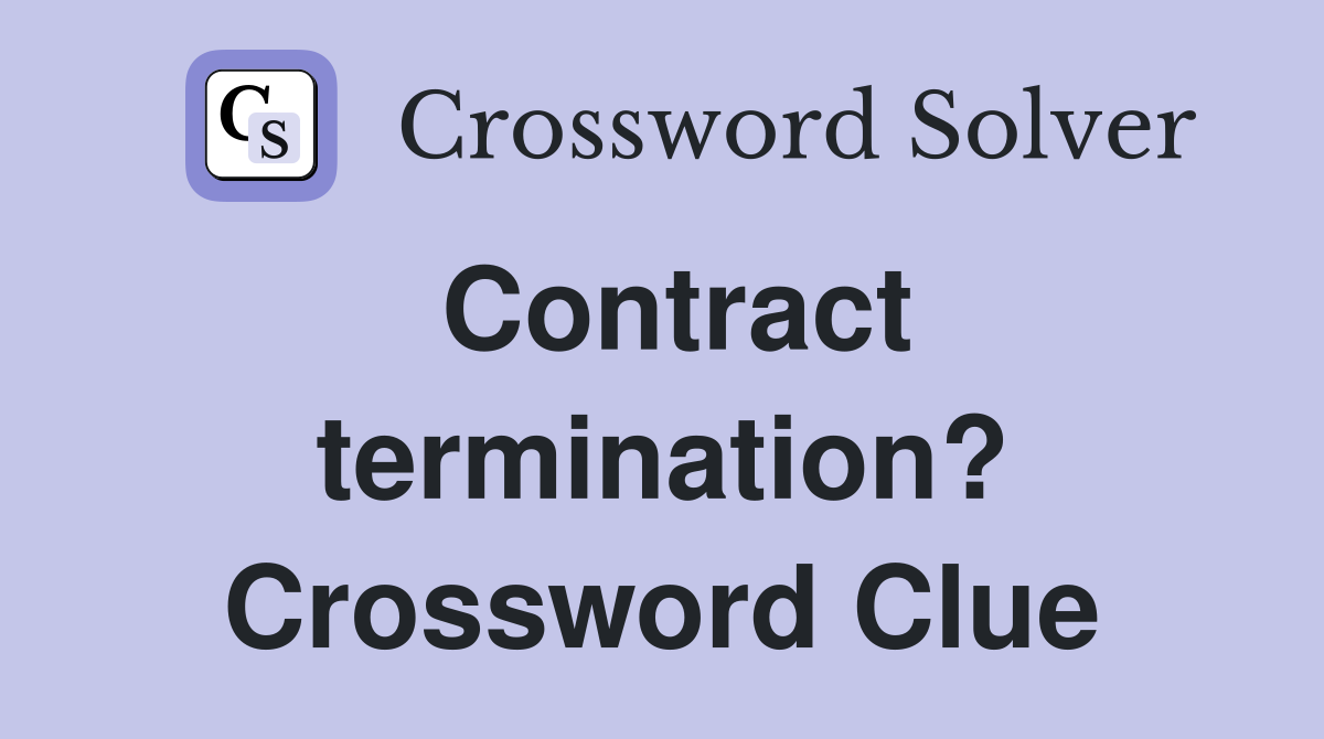 Contract termination? Crossword Clue