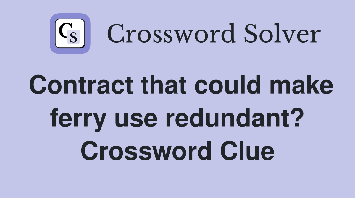 Contract that could make ferry use redundant? Crossword Clue