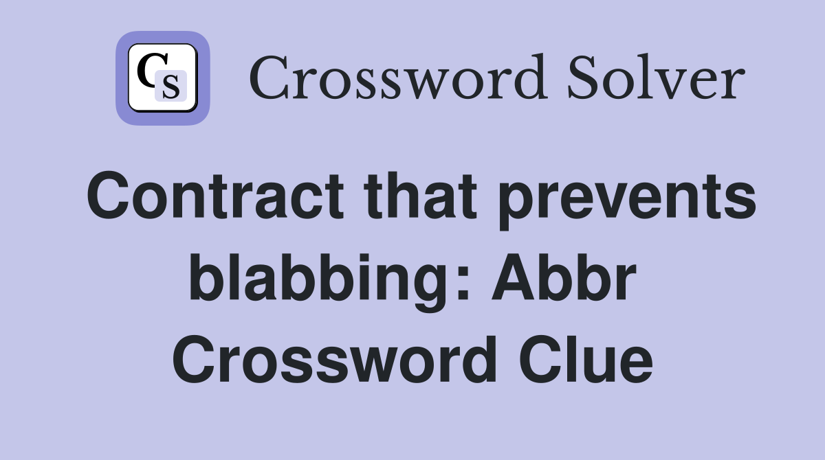 Contract that prevents blabbing: Abbr Crossword Clue