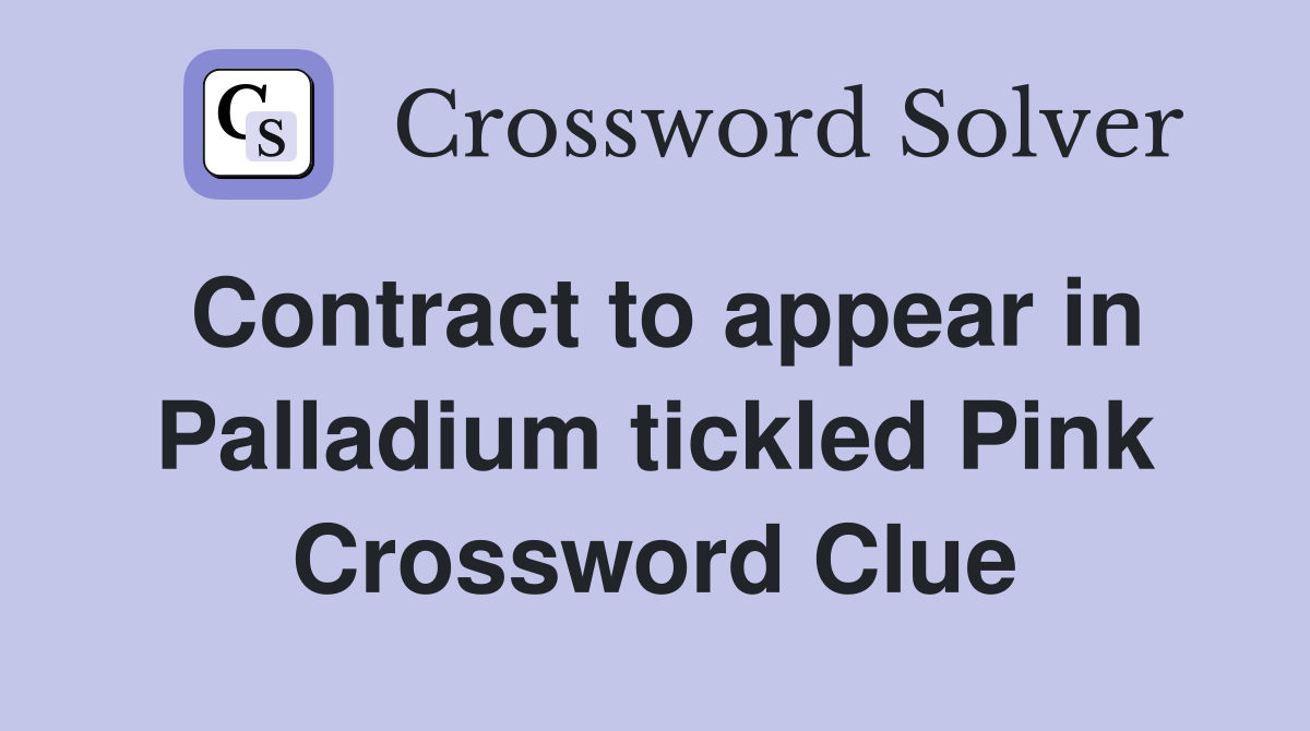 Contract to appear in Palladium tickled Pink Crossword Clue