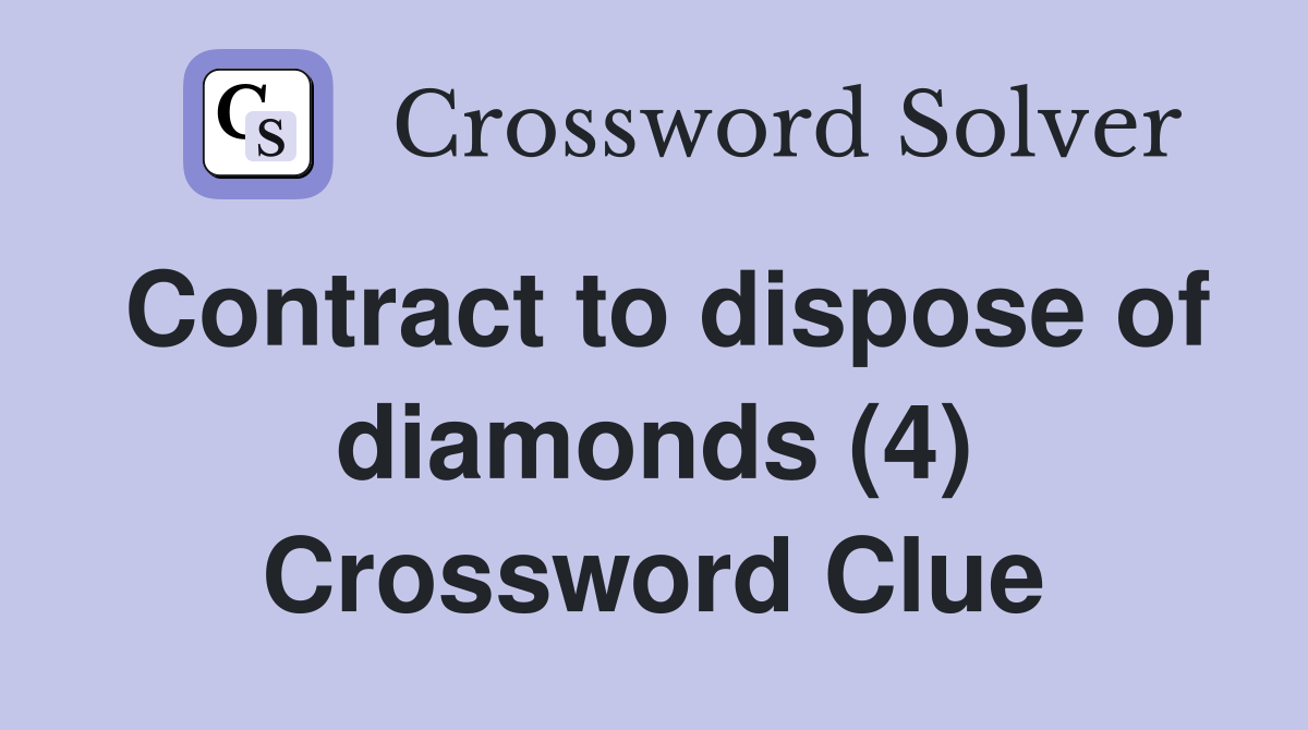 Contract to dispose of diamonds (4) Crossword Clue