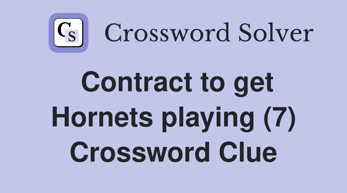Contract to get Hornets playing (7) Crossword Clue