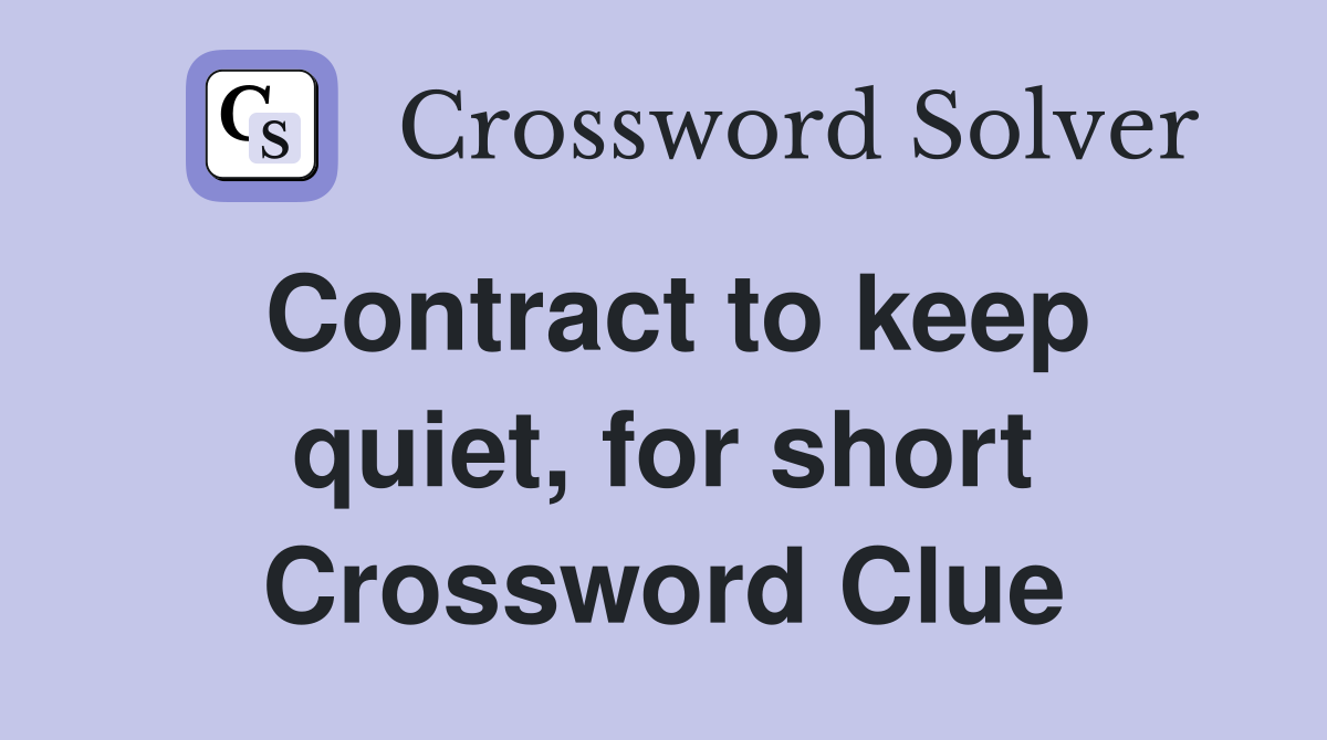Contract to keep quiet, for short Crossword Clue