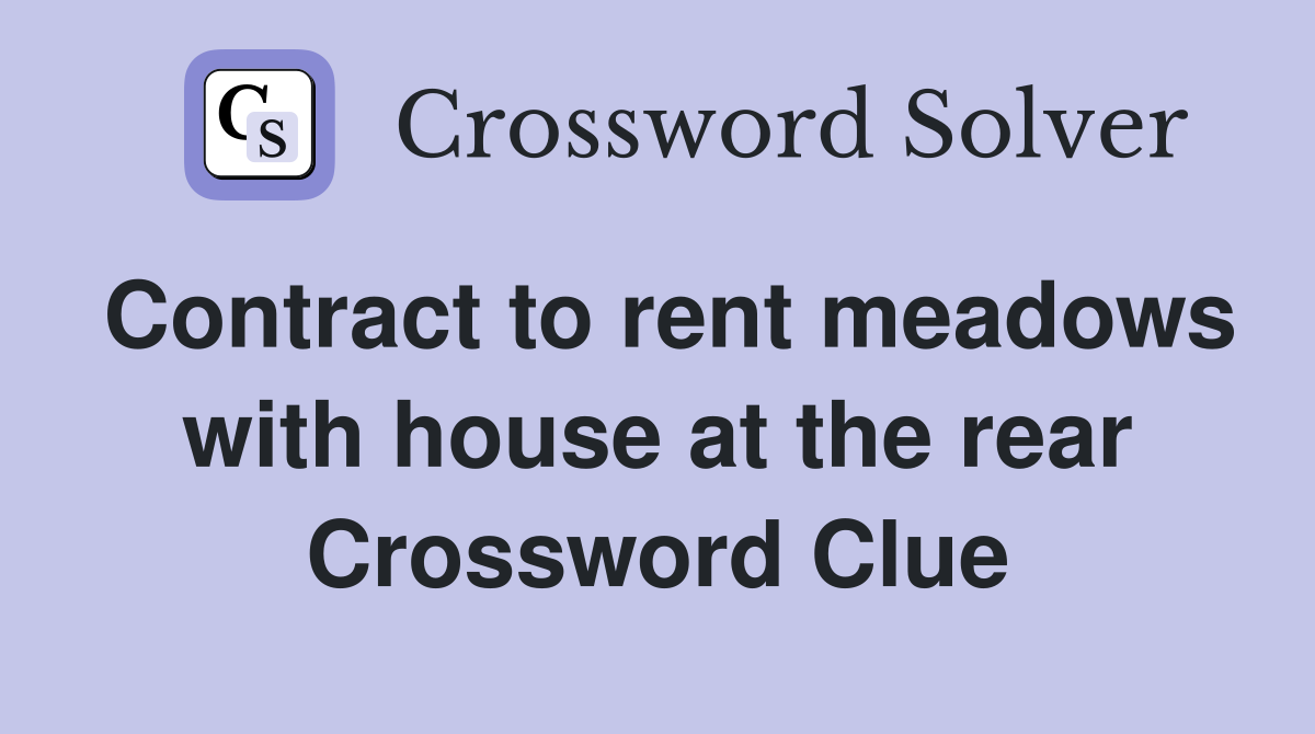 Contract to rent meadows with house at the rear Crossword Clue