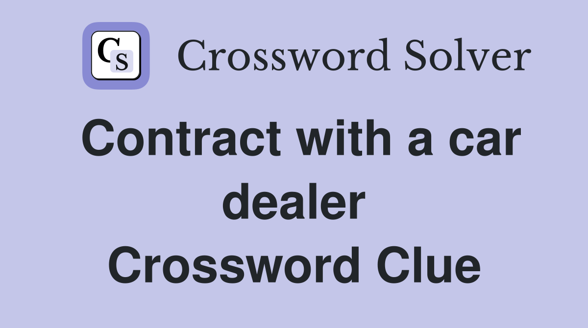 Contract with a car dealer Crossword Clue