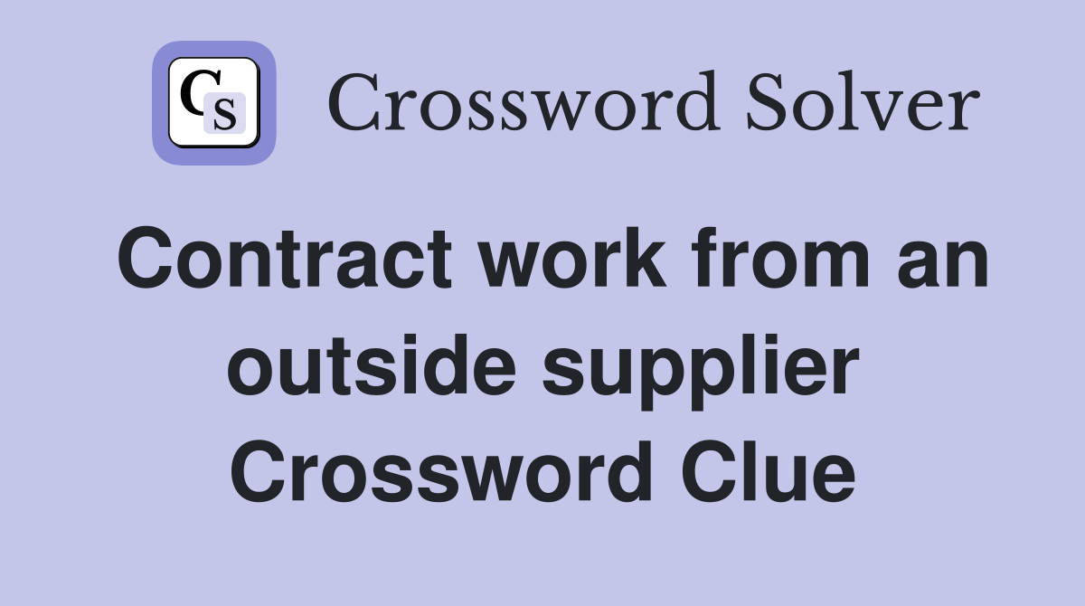 Contract work from an outside supplier Crossword Clue