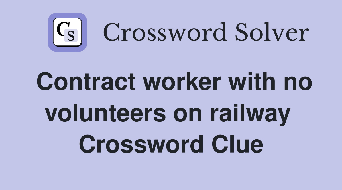 Contract worker with no volunteers on railway  Crossword Clue