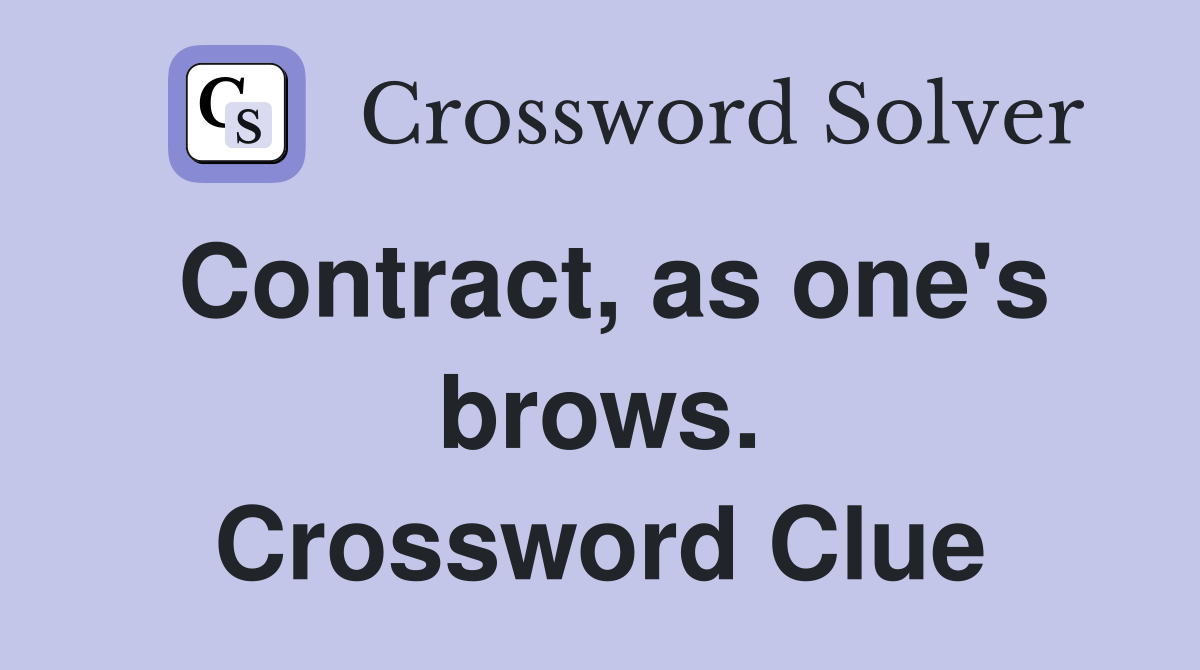 Contract, as one's brows. Crossword Clue