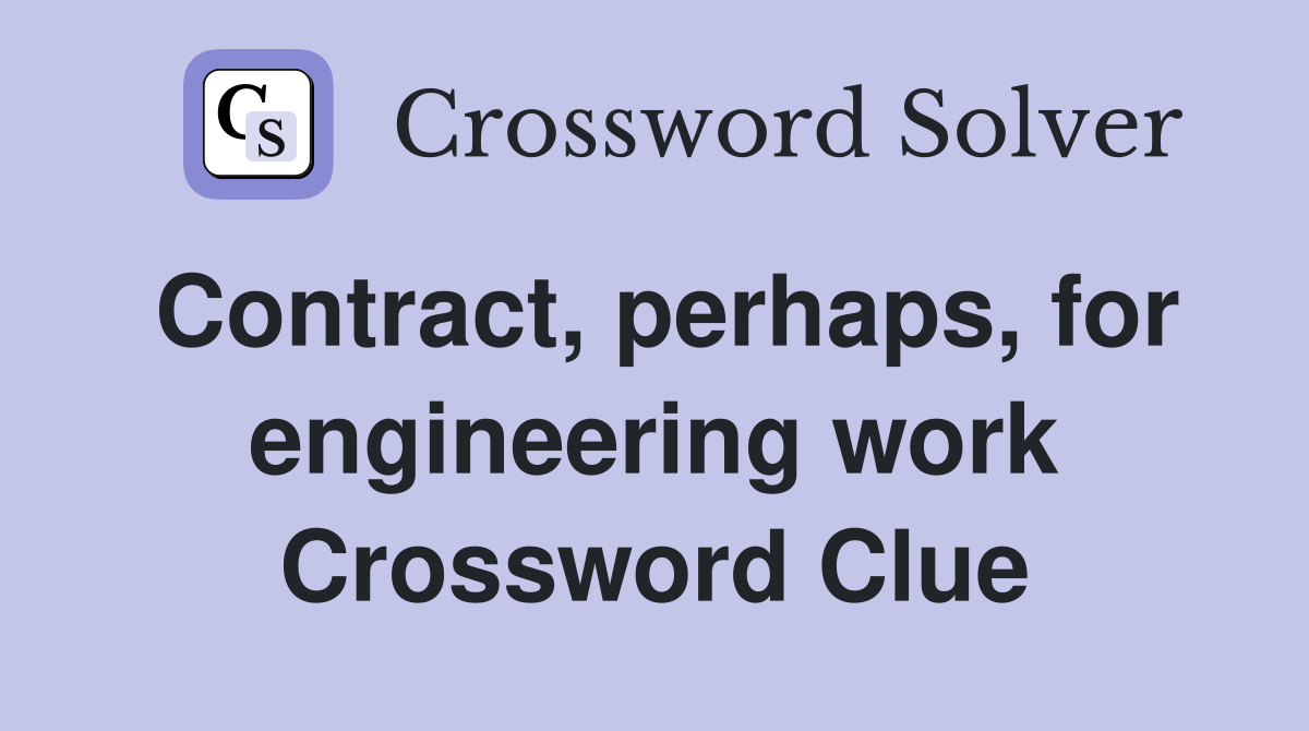 Contract, perhaps, for engineering work Crossword Clue