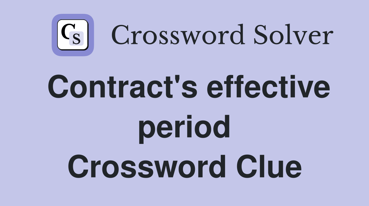 Contract's effective period Crossword Clue