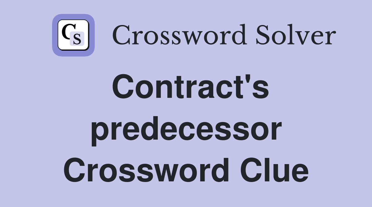 Contract's predecessor Crossword Clue