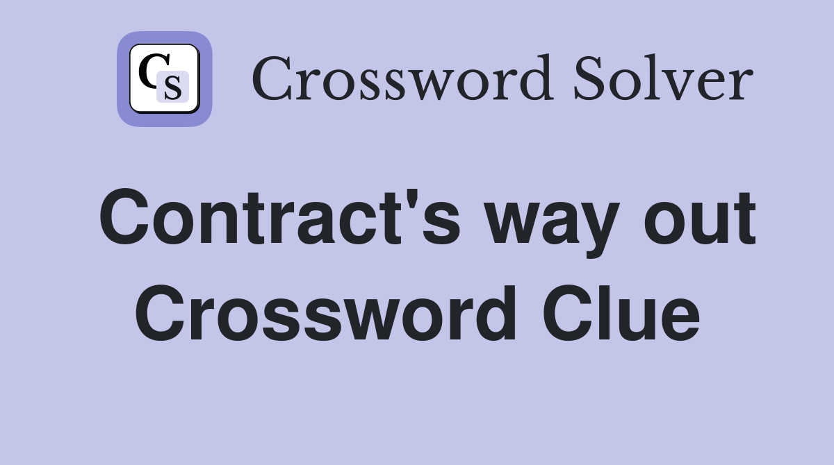 Contract's way out Crossword Clue
