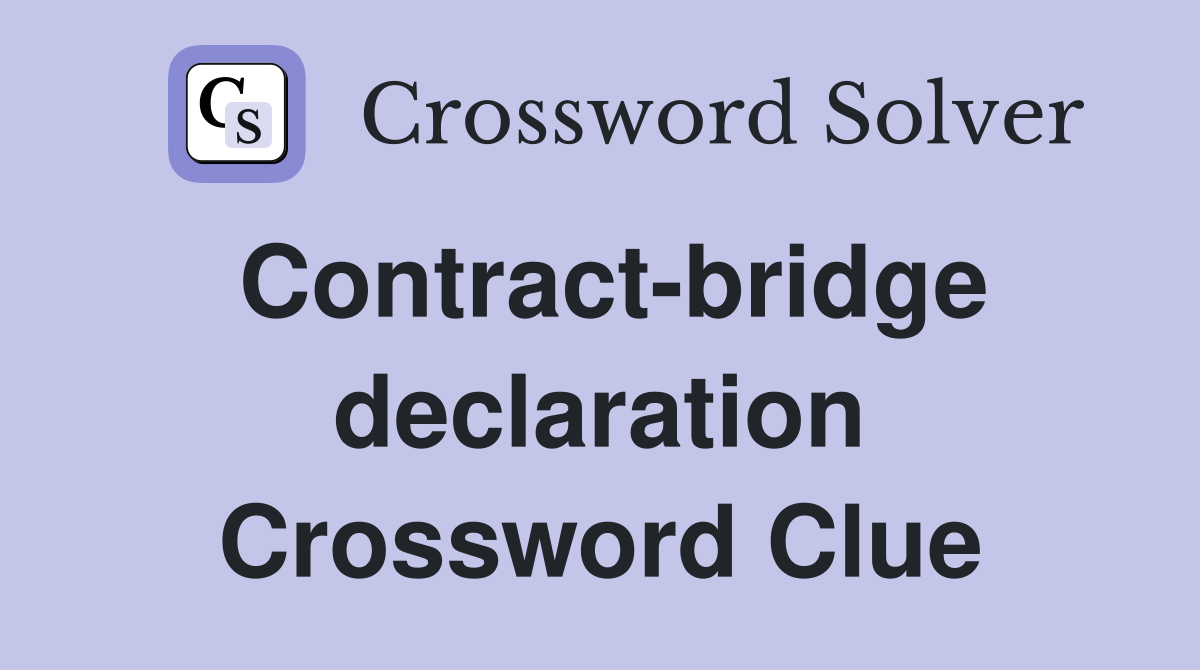 Contract-bridge declaration Crossword Clue