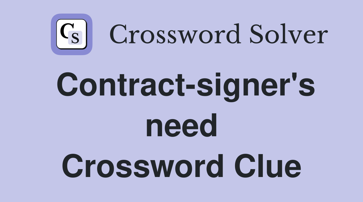 Contract-signer's need Crossword Clue