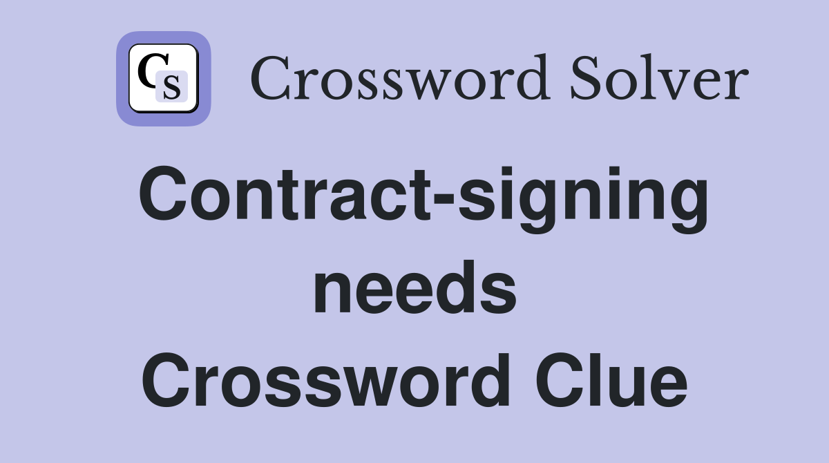 Contract-signing needs Crossword Clue