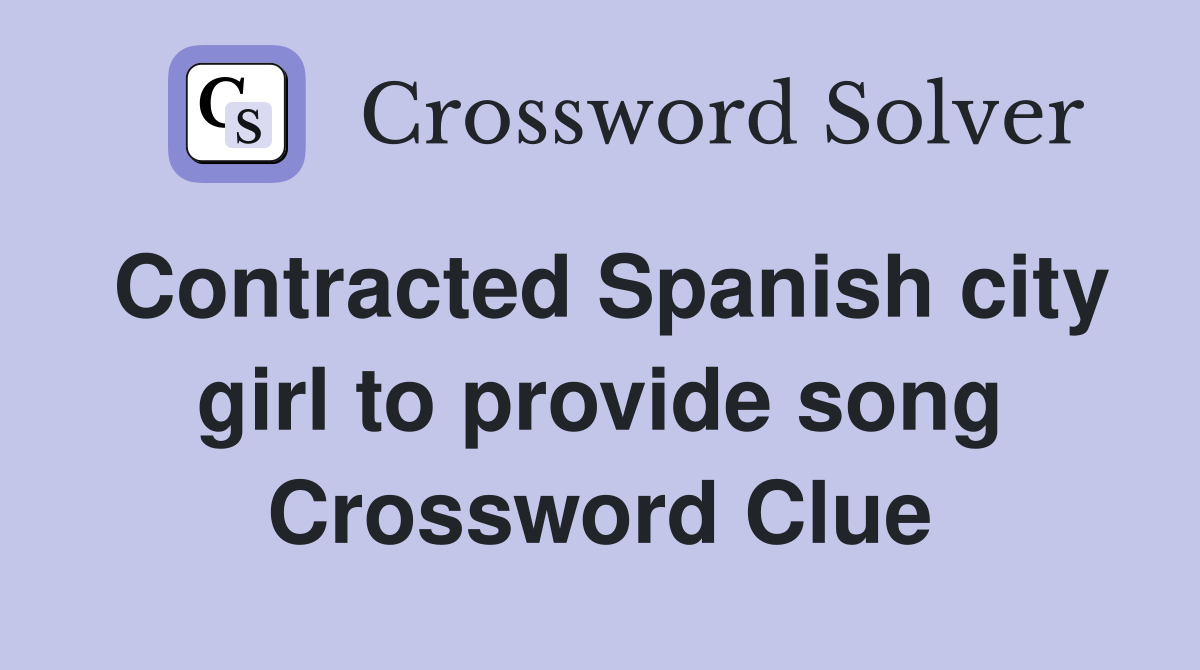 Contracted Spanish city girl to provide song Crossword Clue