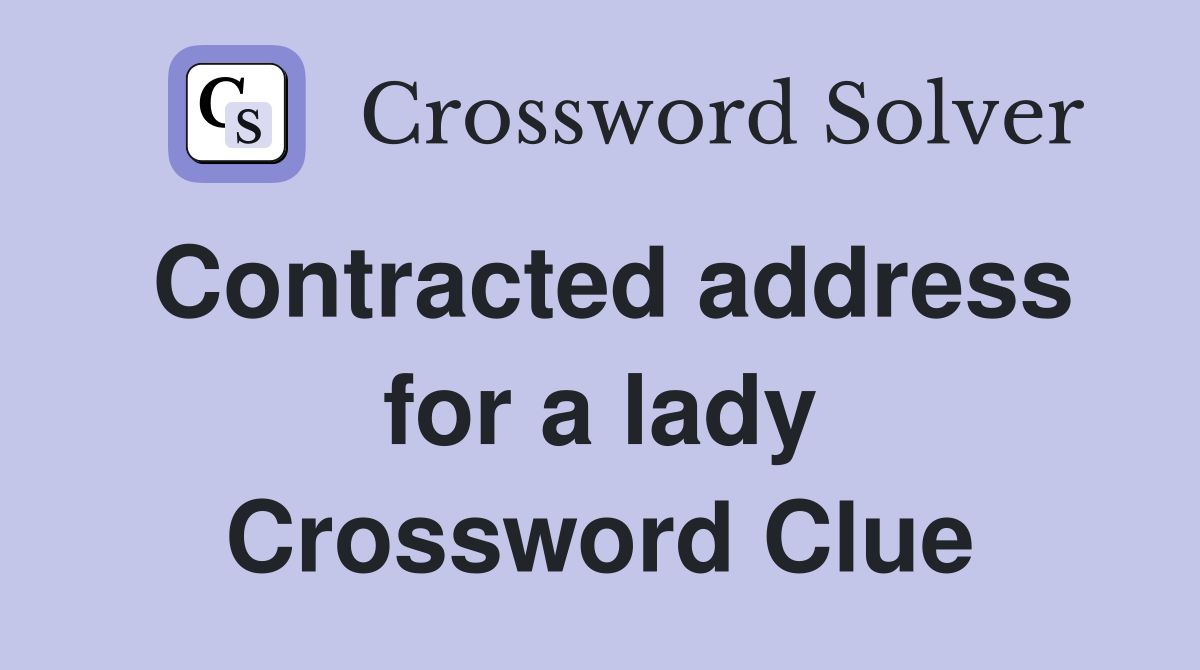 Contracted address for a lady Crossword Clue
