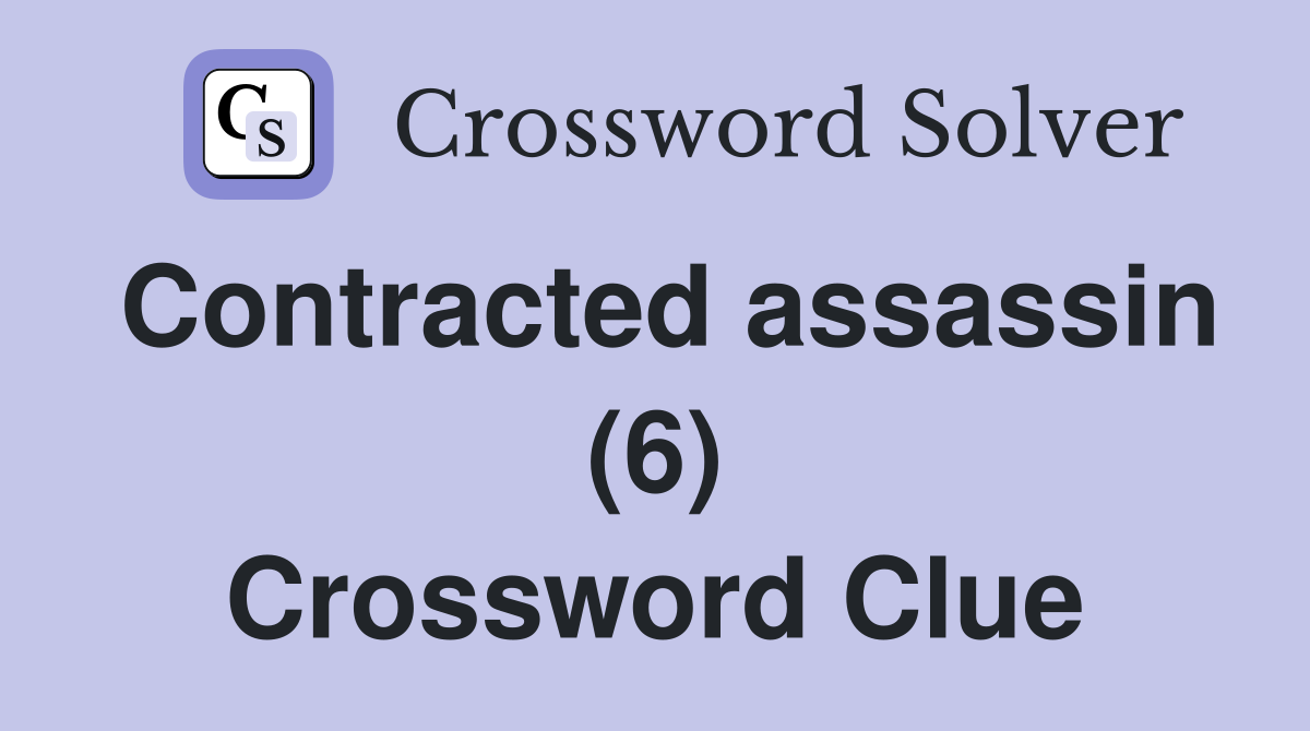Contracted assassin (6) Crossword Clue