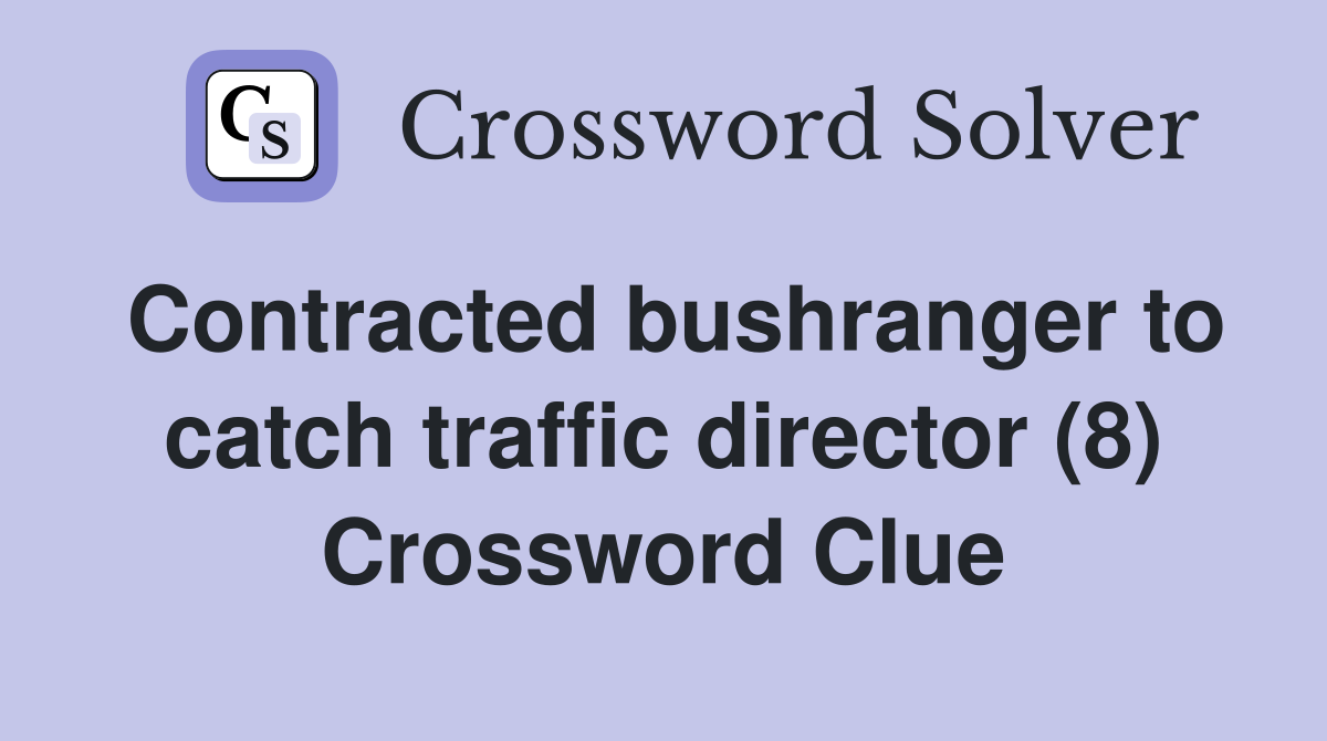 Contracted bushranger to catch traffic director (8) Crossword Clue
