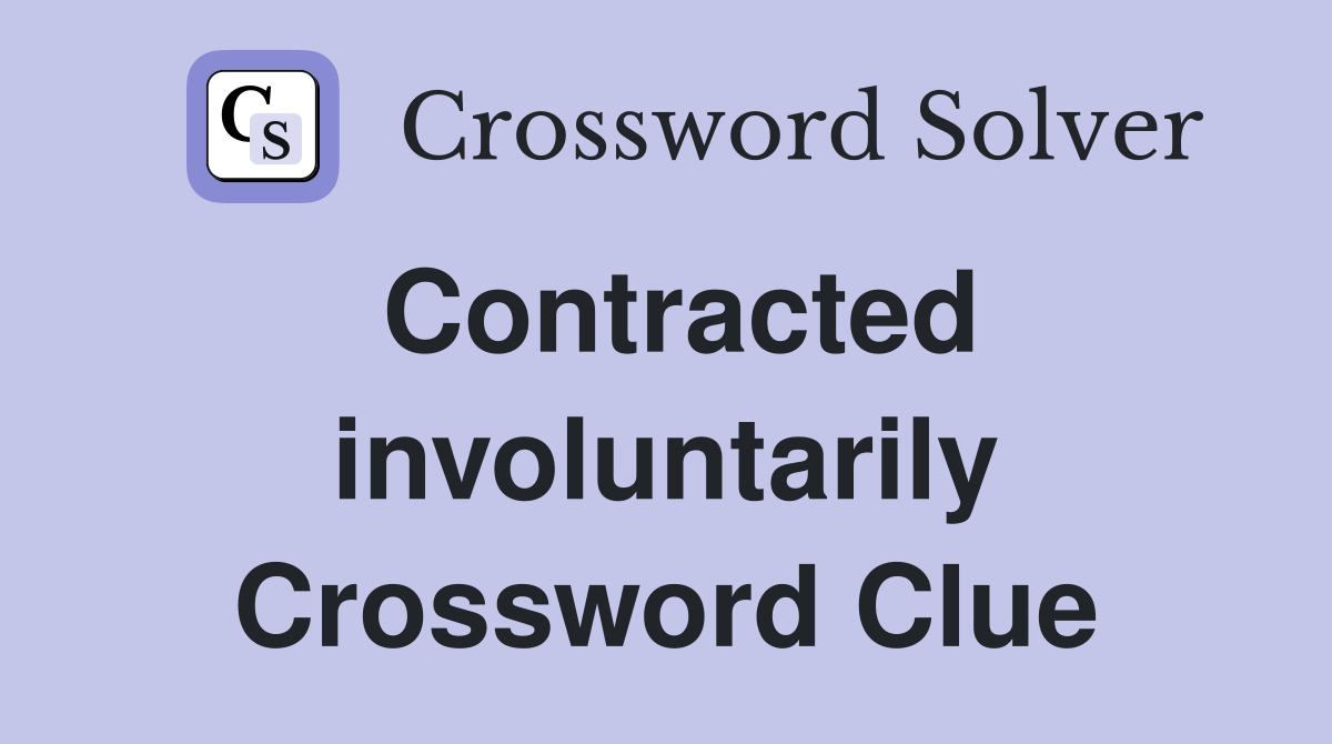 Contracted involuntarily Crossword Clue