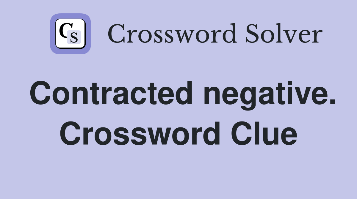 Contracted negative. Crossword Clue