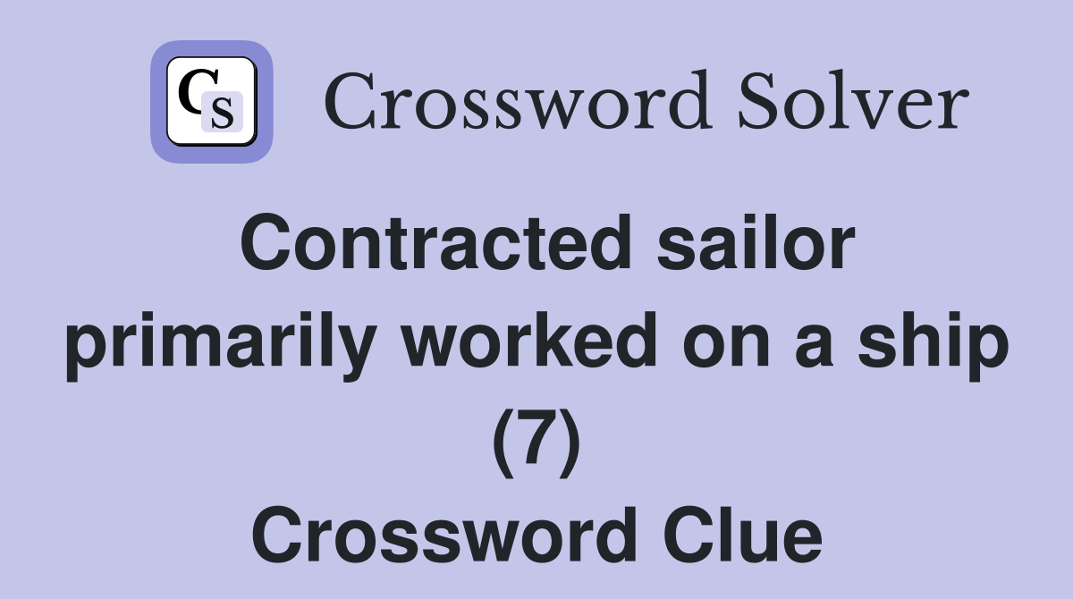 Contracted sailor primarily worked on a ship (7) Crossword Clue