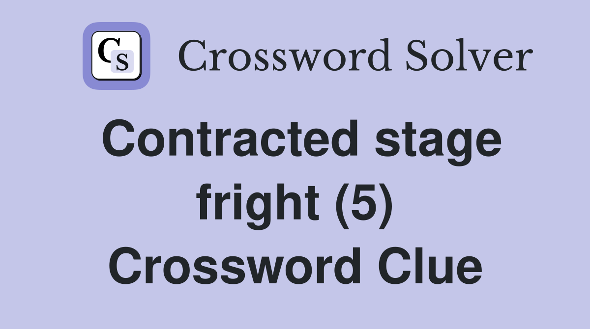Contracted stage fright (5) Crossword Clue