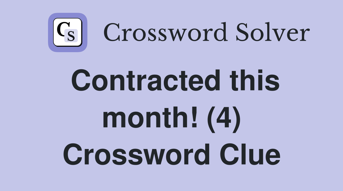 Contracted this month! (4) Crossword Clue