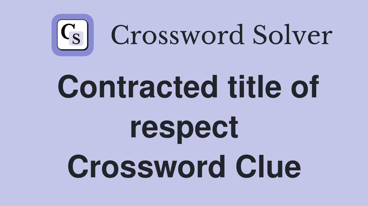 Contracted title of respect Crossword Clue