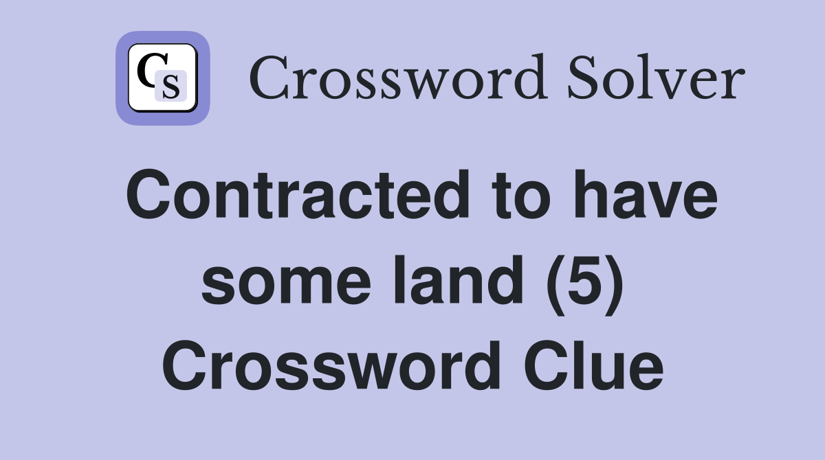 Contracted to have some land (5) Crossword Clue