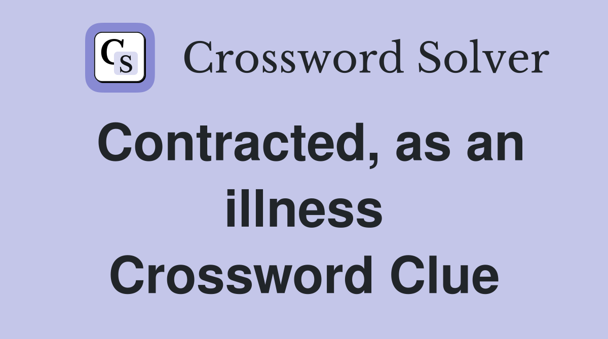 Contracted, as an illness Crossword Clue