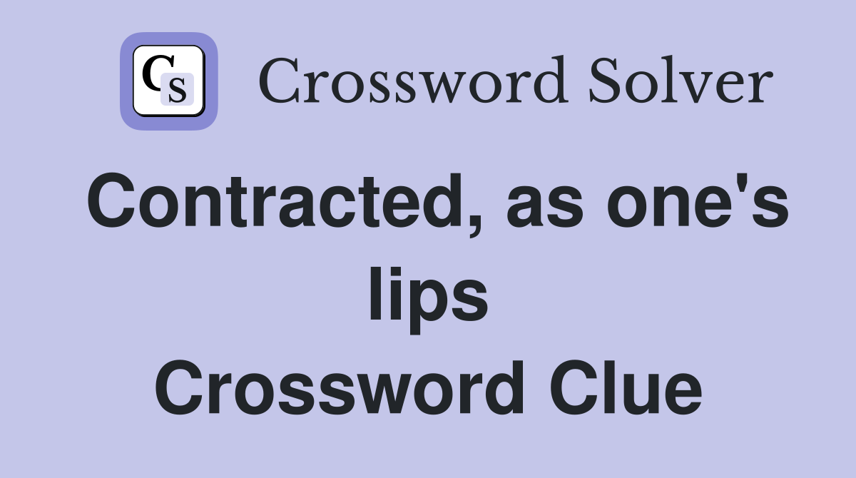 Contracted, as one's lips Crossword Clue