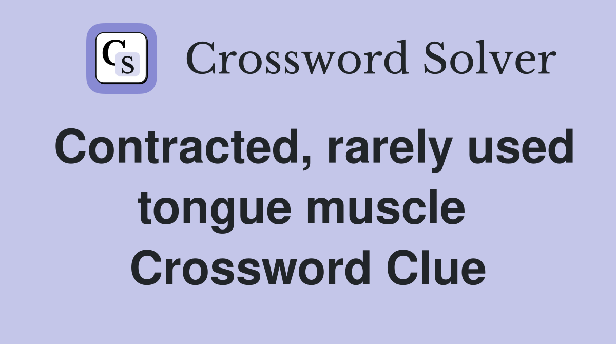 Contracted, rarely used tongue muscle  Crossword Clue