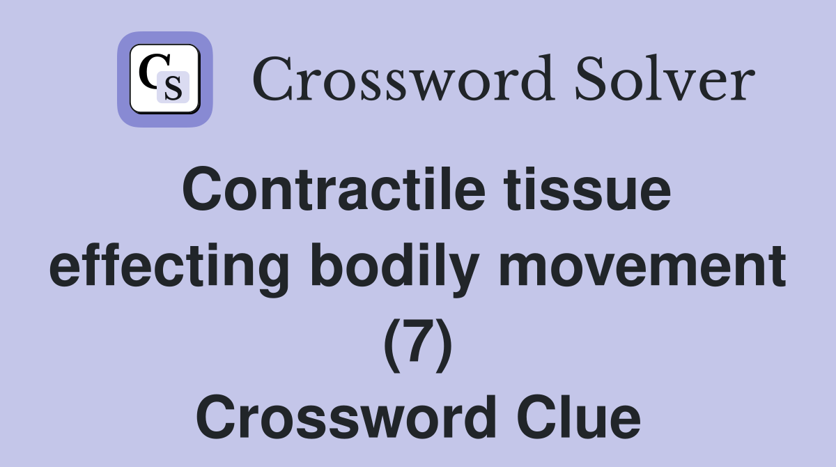Contractile tissue effecting bodily movement (7) Crossword Clue