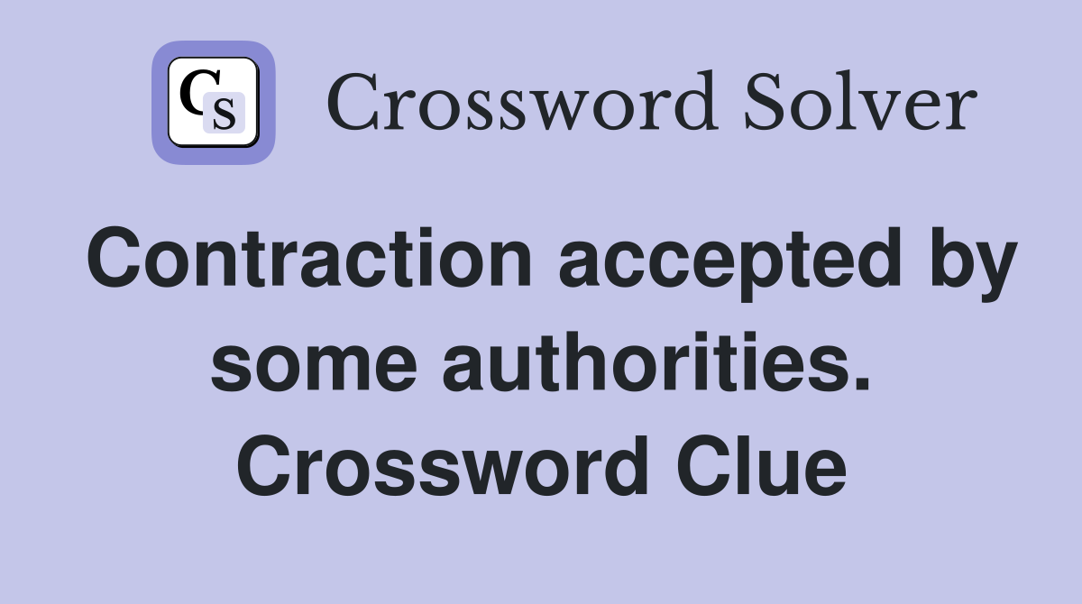 Contraction accepted by some authorities. Crossword Clue